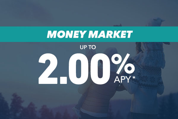 A photo with the text: Money Market up to 2.00% APY*.
