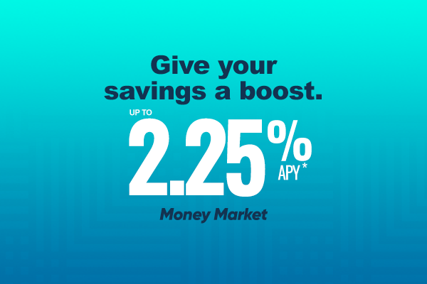 A photo with the text: Money Market up to 2.25% APY*.