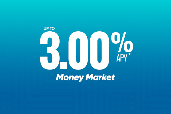 A photo with the text: Money Market up to 3.00% APY*.