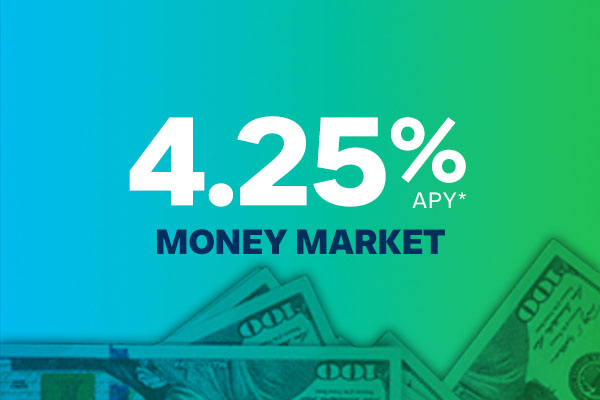 A photo with the text: Money Market up to 4.25% APY*.